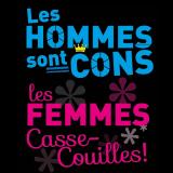 LES HOMMES SONT CONS, LES FEMMES CASSE-COUILLES !